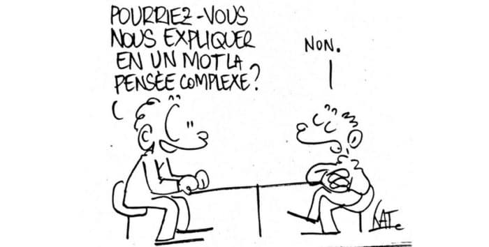 "Pourriez-vous nous expliquer en un mot la pensée complexe" " Non."